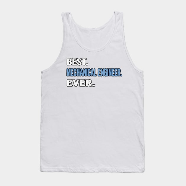 Best. Mechanical Engineer. Ever. - Birthday Gift Idea Tank Top by divawaddle